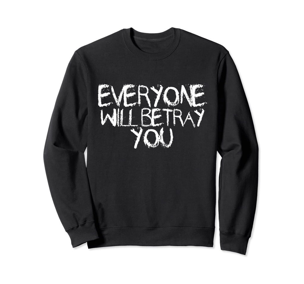 Everyone Will Betray You Sweatshirt - Aesthetic Graphic for Adults - T-Shirt, Sweatshirt, Hoodie