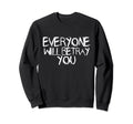 Everyone Will Betray You Sweatshirt - Aesthetic Graphic for Adults - T-Shirt, Sweatshirt, Hoodie