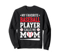 My Favorite Baseball Player Calls Me Sweatshirt - Novelty Apparel Unisex - T-Shirt, Sweatshirt, Hoodie