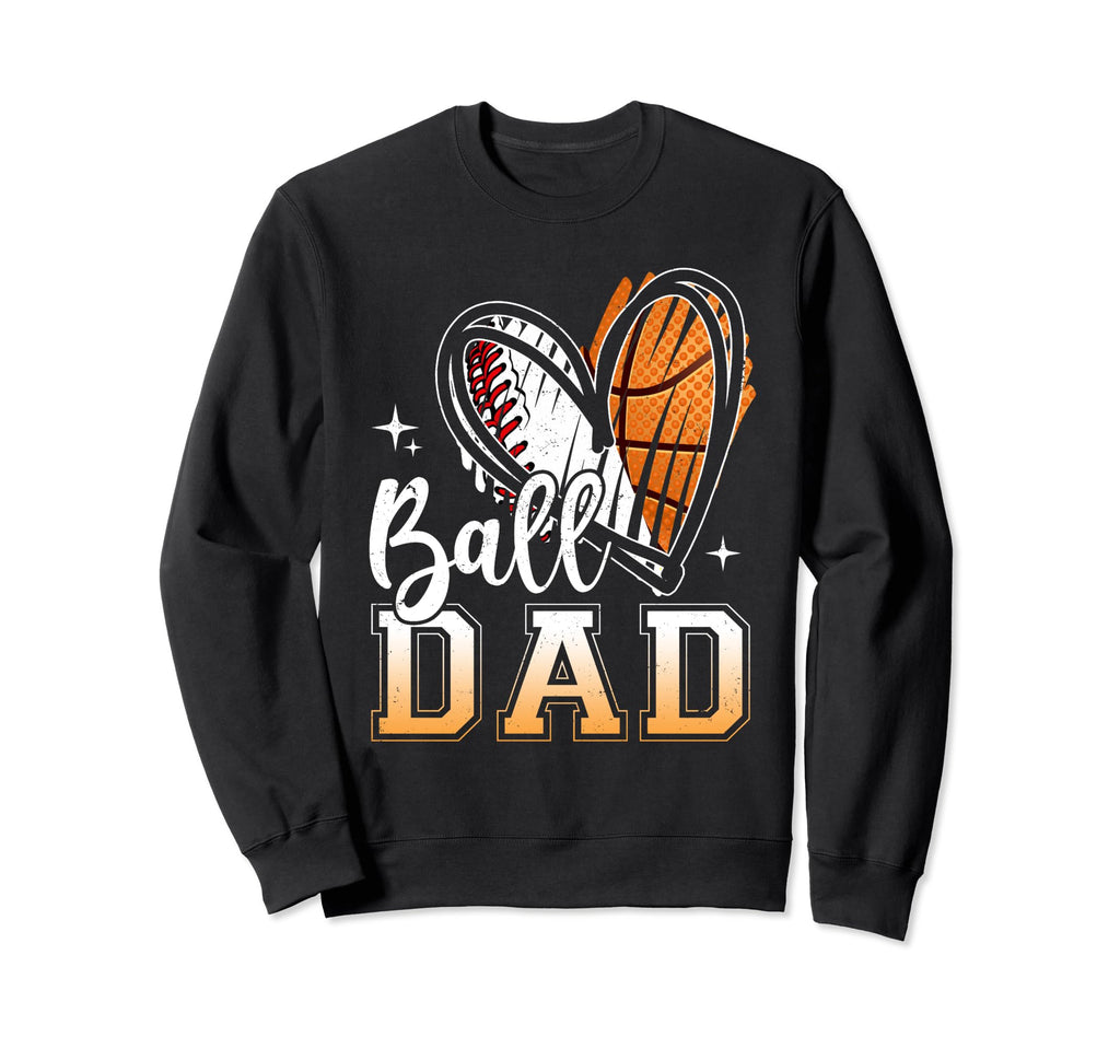 Ball Dad Baseball Basketball Dad Sweatshirt - Casual Everyday Wear Unisex - T-Shirt, Sweatshirt, Hoodie