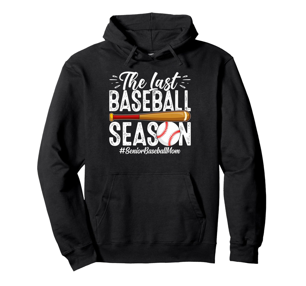 Senior Baseball Mom Last Season Last Hoodie - Streetwear Style Men Women - T-Shirt, Sweatshirt, Hoodie
