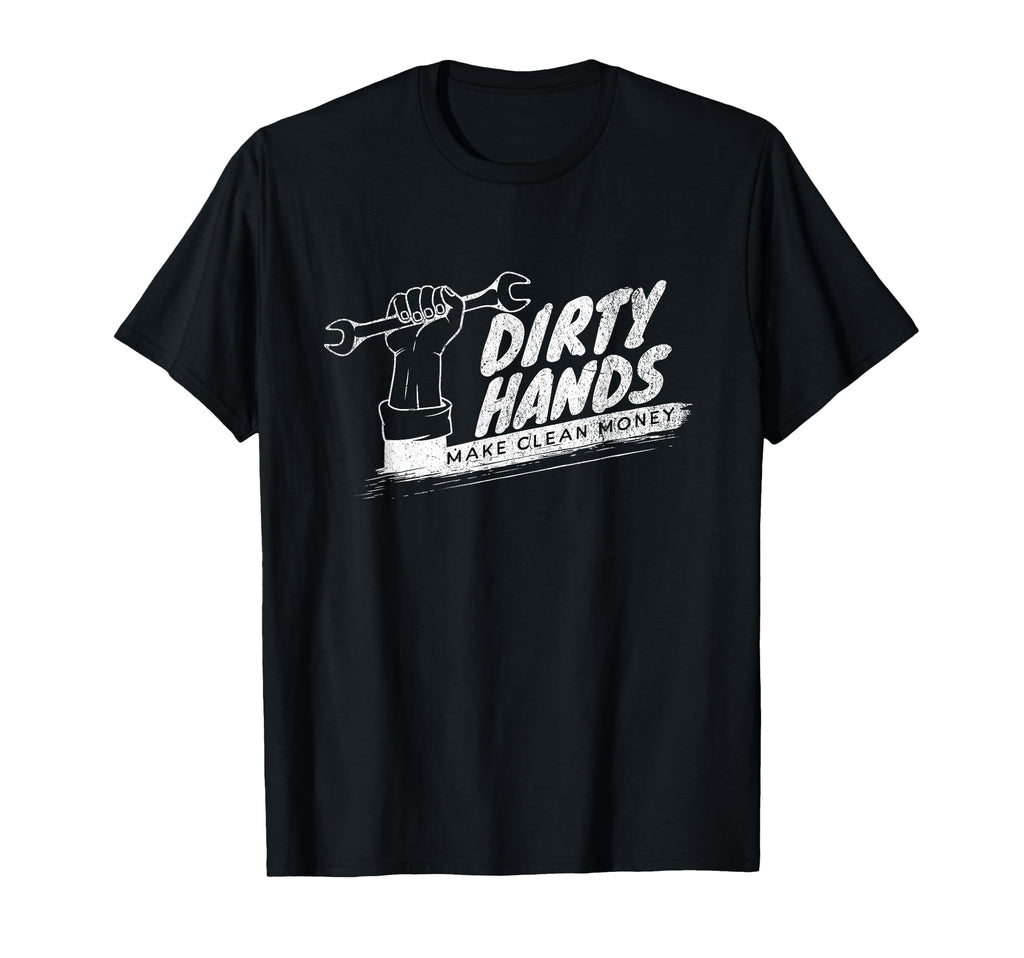 Distressed Dirty Hands Make Clean Lots T-Shirt - Graphic Print Men Women - T-Shirt, Sweatshirt, Hoodie