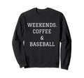 Weekends Coffee Baseball Sweatshirt - Fun Novelty Design Men Women - T-Shirt, Sweatshirt, Hoodie