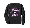 Leave Me Alone Y2K Emo Aesthetic Gothic Sweatshirt - Trendy Graphic Unisex - T-Shirt, Sweatshirt, Hoodie