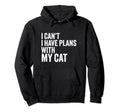 I Cant I Have Plans My Cat Funny Hoodie - Aesthetic Graphic Men Women - T-Shirt, Sweatshirt, Hoodie