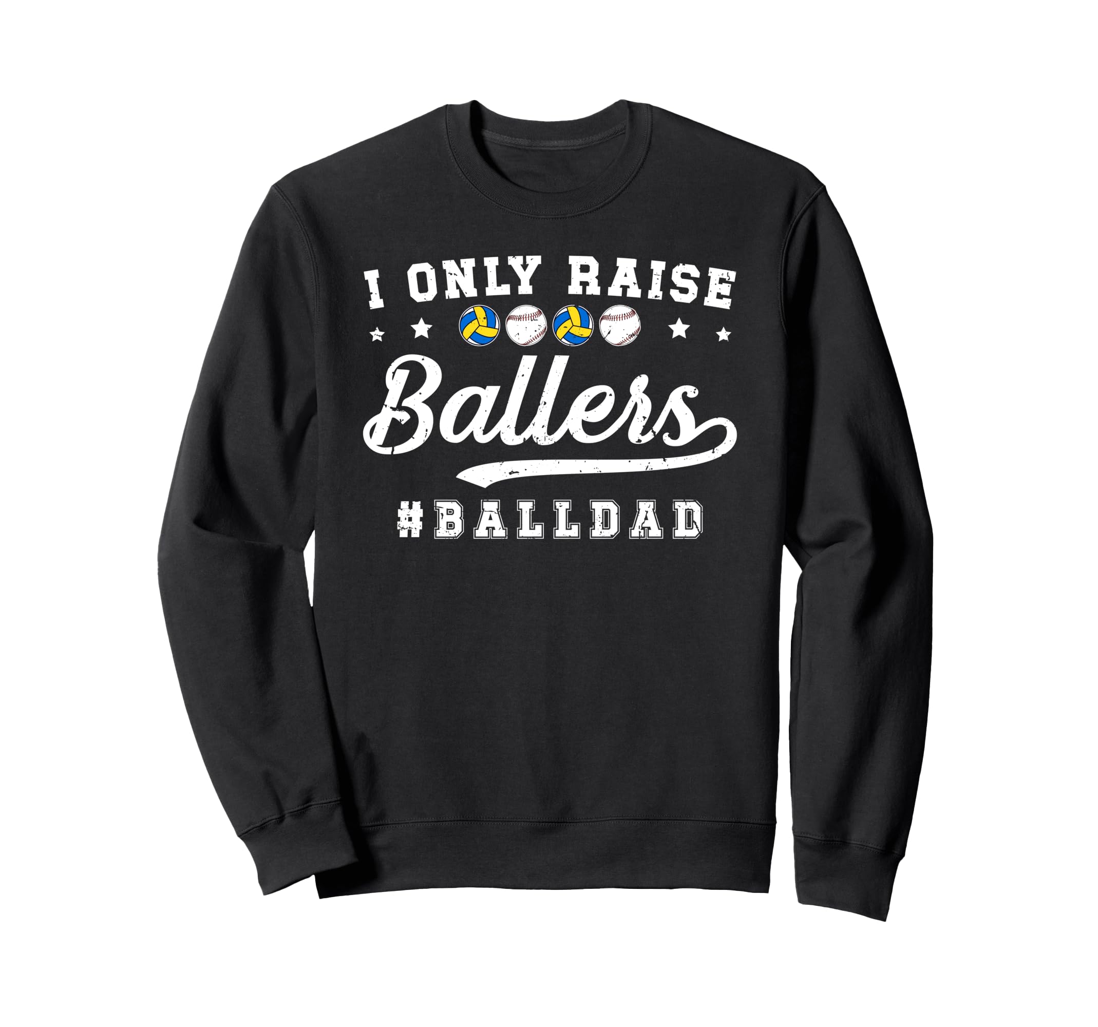 I Only Raise Ballers Ball Dad Sweatshirt - Fun Novelty Design for Adults - T-Shirt, Sweatshirt, Hoodie