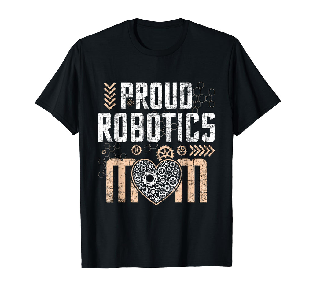 Proud Robotics Mom Robot Lover T-Shirt - Fun Novelty Design Unisex - T-Shirt, Sweatshirt, Hoodie