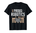 Proud Robotics Mom Robot Lover T-Shirt - Fun Novelty Design Unisex - T-Shirt, Sweatshirt, Hoodie