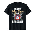 I Cant My Son Has Baseball Funny T-Shirt - Trendy Graphic Men Women - T-Shirt, Sweatshirt, Hoodie