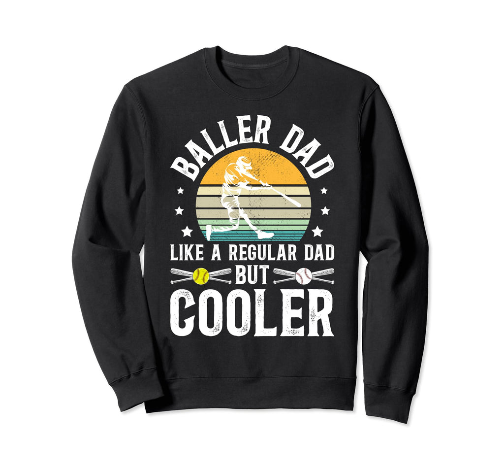 Baller Dad Softball Baseball Dad Sweatshirt - Novelty Apparel Men Women - T-Shirt, Sweatshirt, Hoodie
