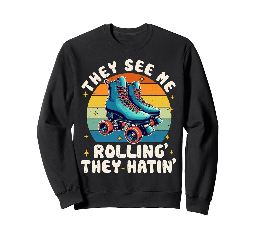 Roller Skating They See Me Sweatshirt - Fun Novelty Design for Adults - T-Shirt, Sweatshirt, Hoodie