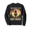 This Actually Is My First Rodeo Sweatshirt - Graphic Print for Adults - T-Shirt, Sweatshirt, Hoodie