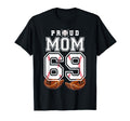 Proud Mom Baseball Player Number 69 Game T-Shirt - Streetwear Style Unisex - T-Shirt, Sweatshirt, Hoodie