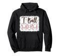 T Ball Mom Baseball T Ball Player Hoodie - Fun Novelty Design Men Women - T-Shirt, Sweatshirt, Hoodie