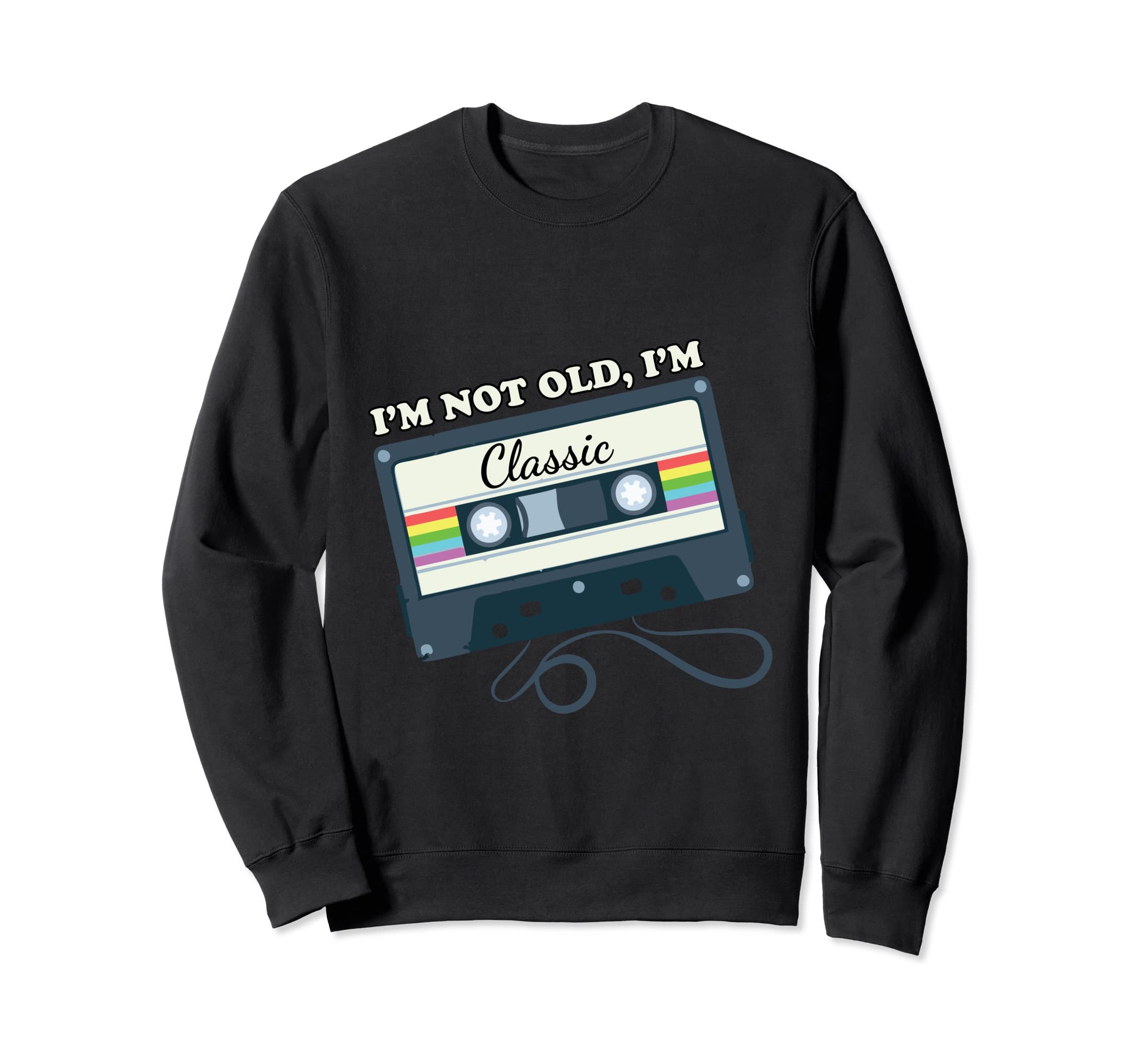 Im Not Old Im Cassette Tape 70S Sweatshirt - Fun Novelty Design for Adults - T-Shirt, Sweatshirt, Hoodie