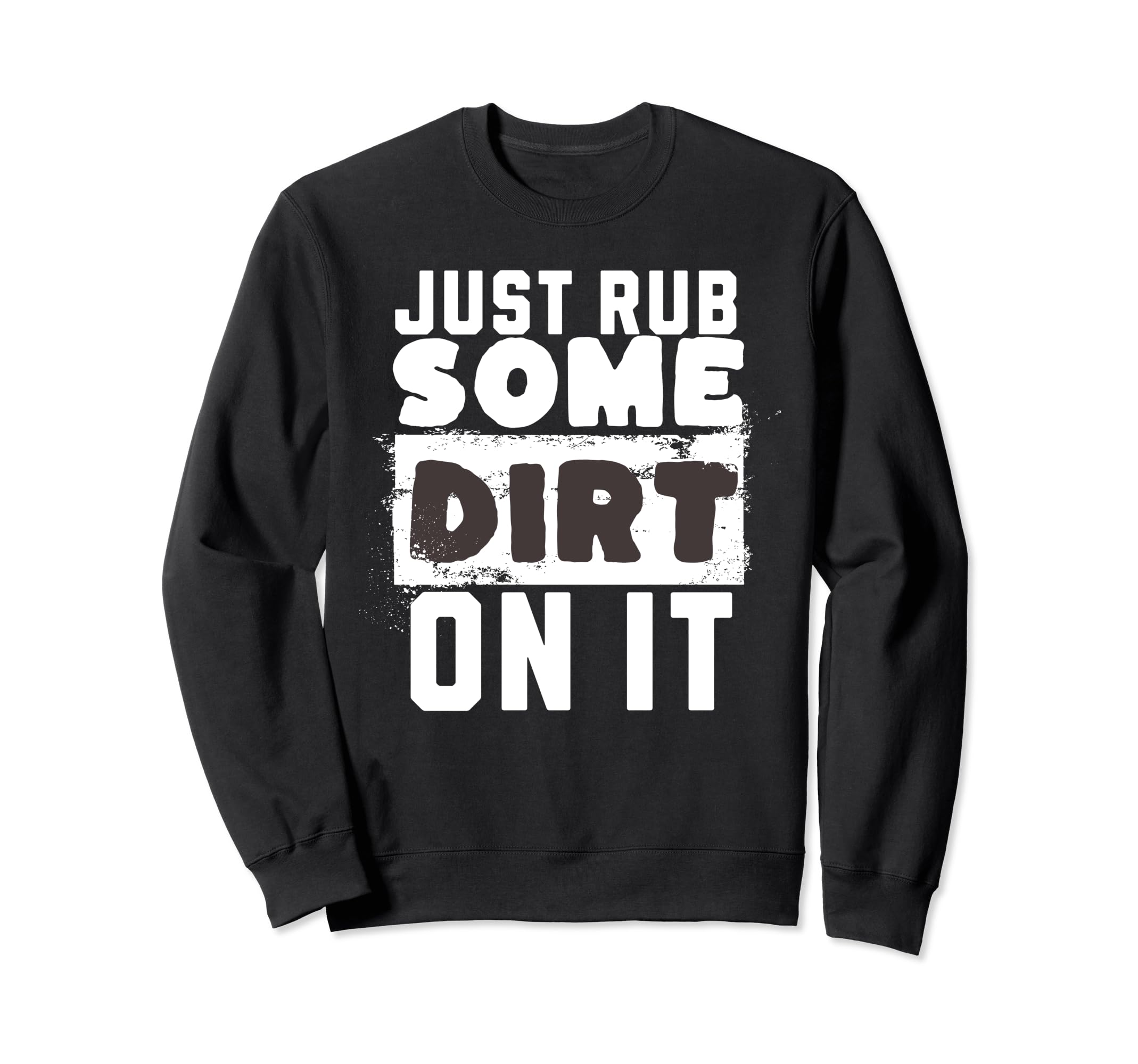 Funny Sports Meme Rub Some Dirt It Sweatshirt - Novelty Apparel Unisex - T-Shirt, Sweatshirt, Hoodie