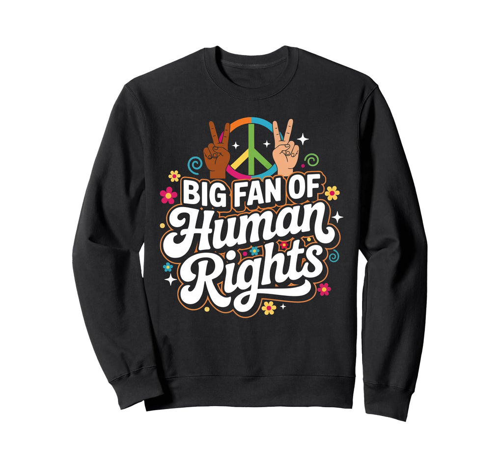 Boho Big Fan Human Rights Sweatshirt - Fun Novelty Design for Adults - T-Shirt, Sweatshirt, Hoodie
