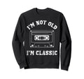 Im Not Old Im Cassette Tapes 90S Sweatshirt - Novelty Apparel Men Women - T-Shirt, Sweatshirt, Hoodie