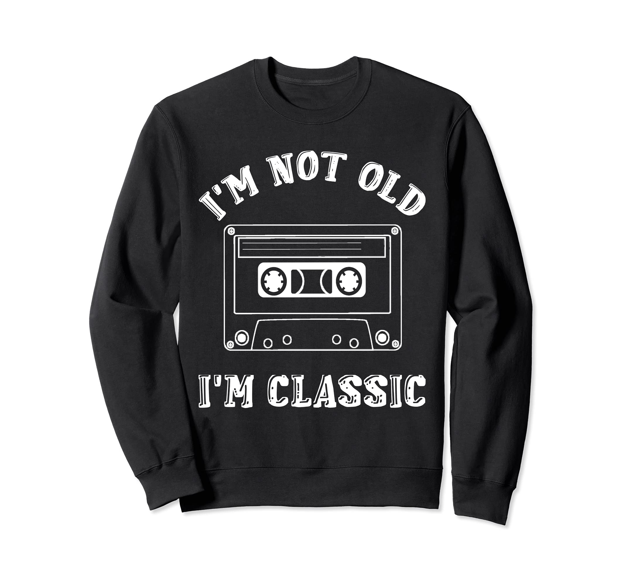Im Not Old Im Cassette Tapes 90S Sweatshirt - Novelty Apparel Men Women - T-Shirt, Sweatshirt, Hoodie