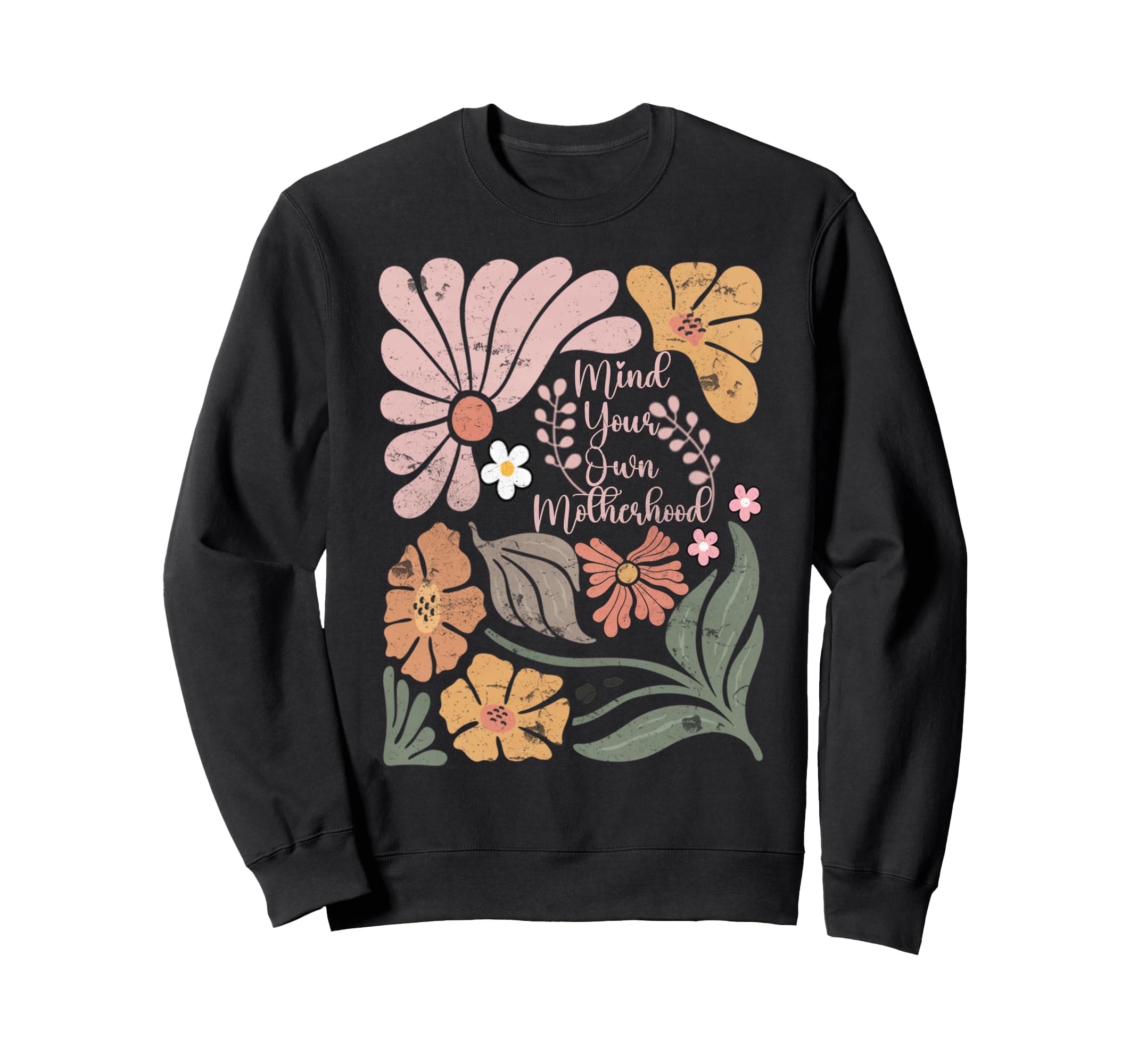 Boho Mind Your Own Motherhood Sweatshirt - Fun Novelty Design Unisex - T-Shirt, Sweatshirt, Hoodie