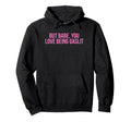 But Babe You Love Being Gaslit Funny Hoodie - Custom Art Print Men Women - T-Shirt, Sweatshirt, Hoodie