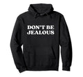 Dont Be Jealous Y2K Aesthetic 2000S Hoodie - Aesthetic Graphic for Adults - T-Shirt, Sweatshirt, Hoodie