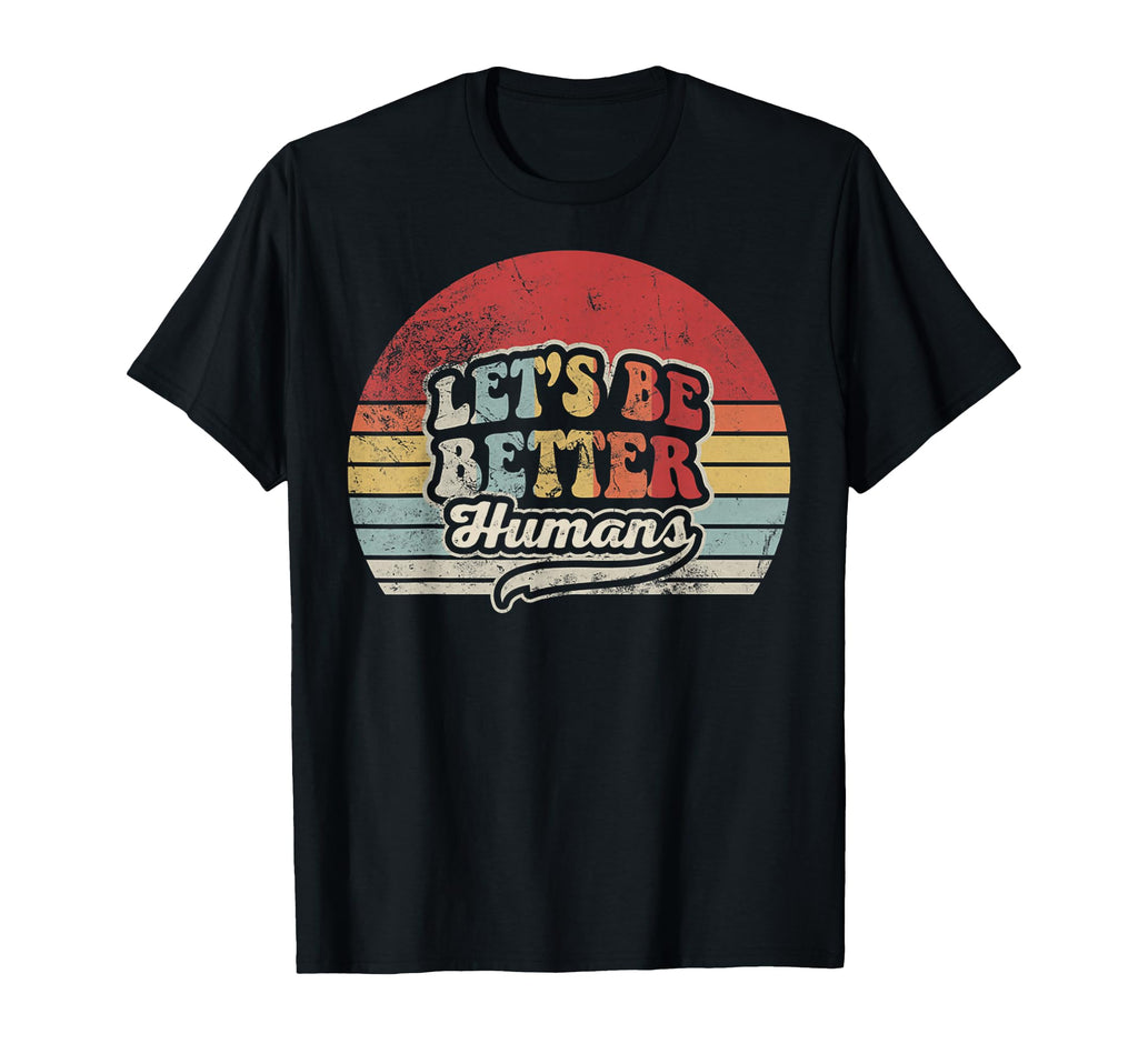 Lets Be Better Humans 70S Kindness T-Shirt - Minimalist Print Men Women - T-Shirt, Sweatshirt, Hoodie