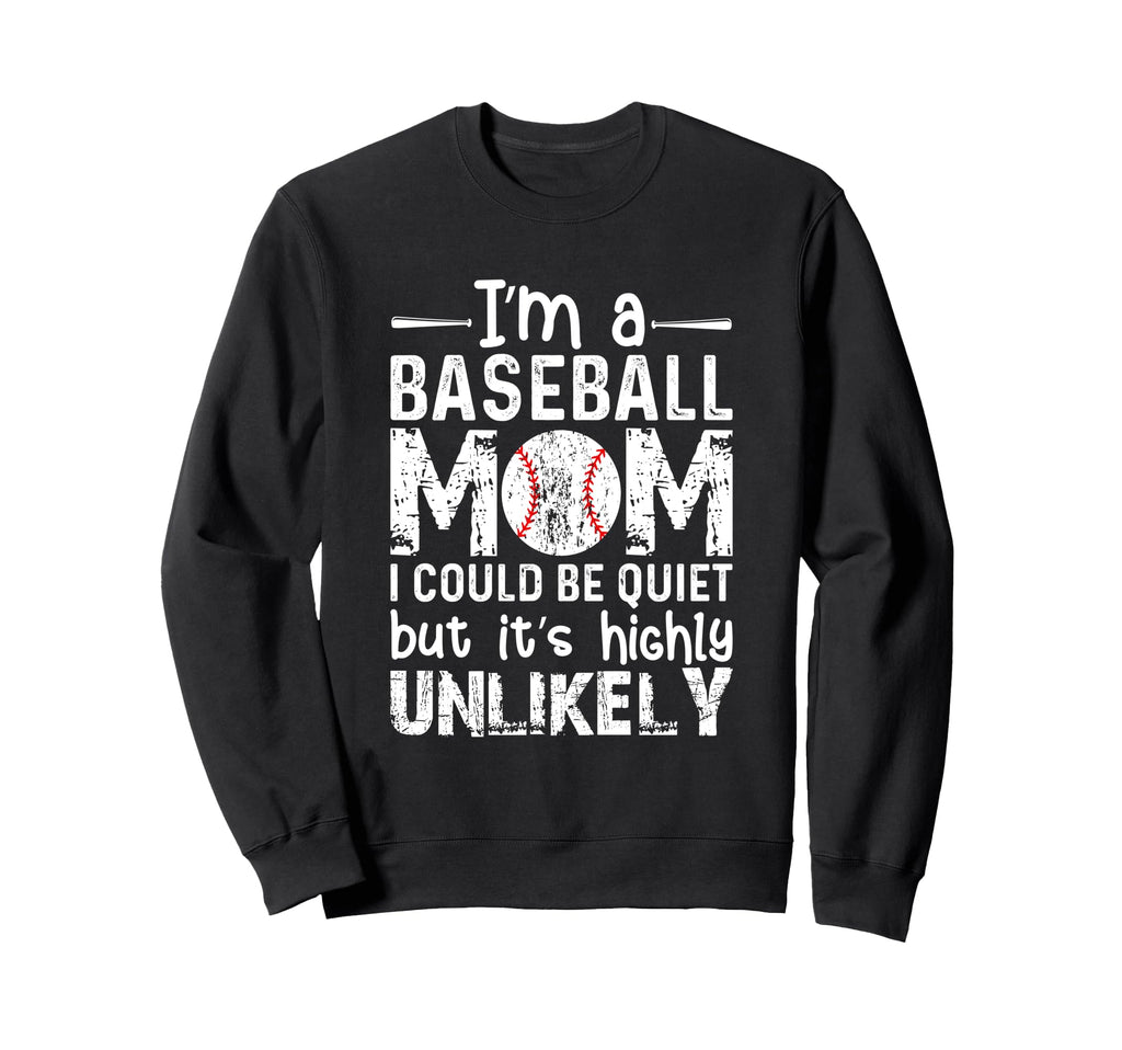 Im Baseball Mom I Could Be Quiet Sweatshirt - Custom Art Print for Adults - T-Shirt, Sweatshirt, Hoodie