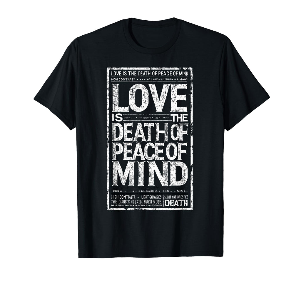 Love Is Death Peace Mind Statement T-Shirt - Casual Everyday Wear Men Women - T-Shirt, Sweatshirt, Hoodie