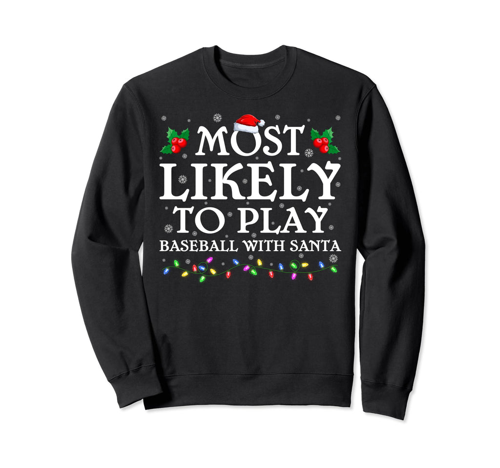 Most Likely To Play Baseball Santa Sweatshirt - Streetwear Style Unisex - T-Shirt, Sweatshirt, Hoodie