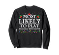 Most Likely To Play Baseball Santa Sweatshirt - Streetwear Style Unisex - T-Shirt, Sweatshirt, Hoodie