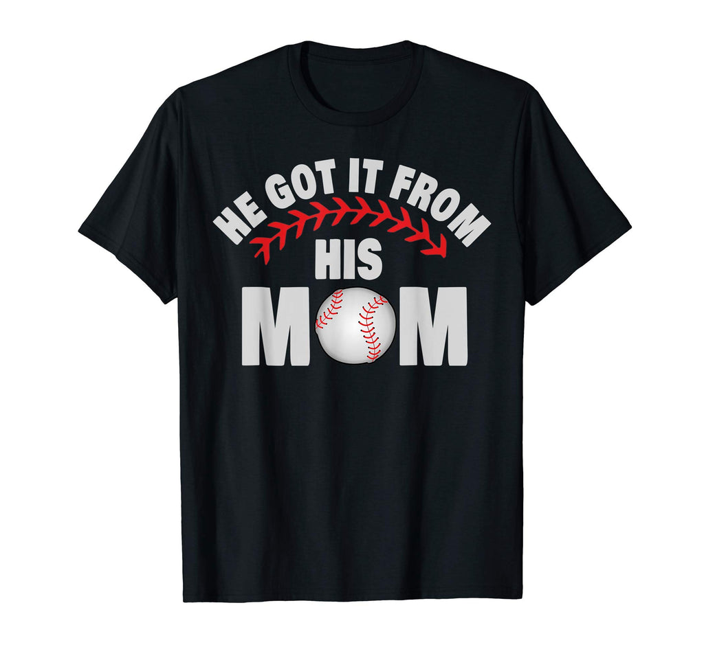 He Got It From His Mom Funny Baseball Mom T-Shirt - Trendy Graphic Unisex - T-Shirt, Sweatshirt, Hoodie