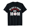 He Got It From His Mom Funny Baseball Mom T-Shirt - Trendy Graphic Unisex - T-Shirt, Sweatshirt, Hoodie