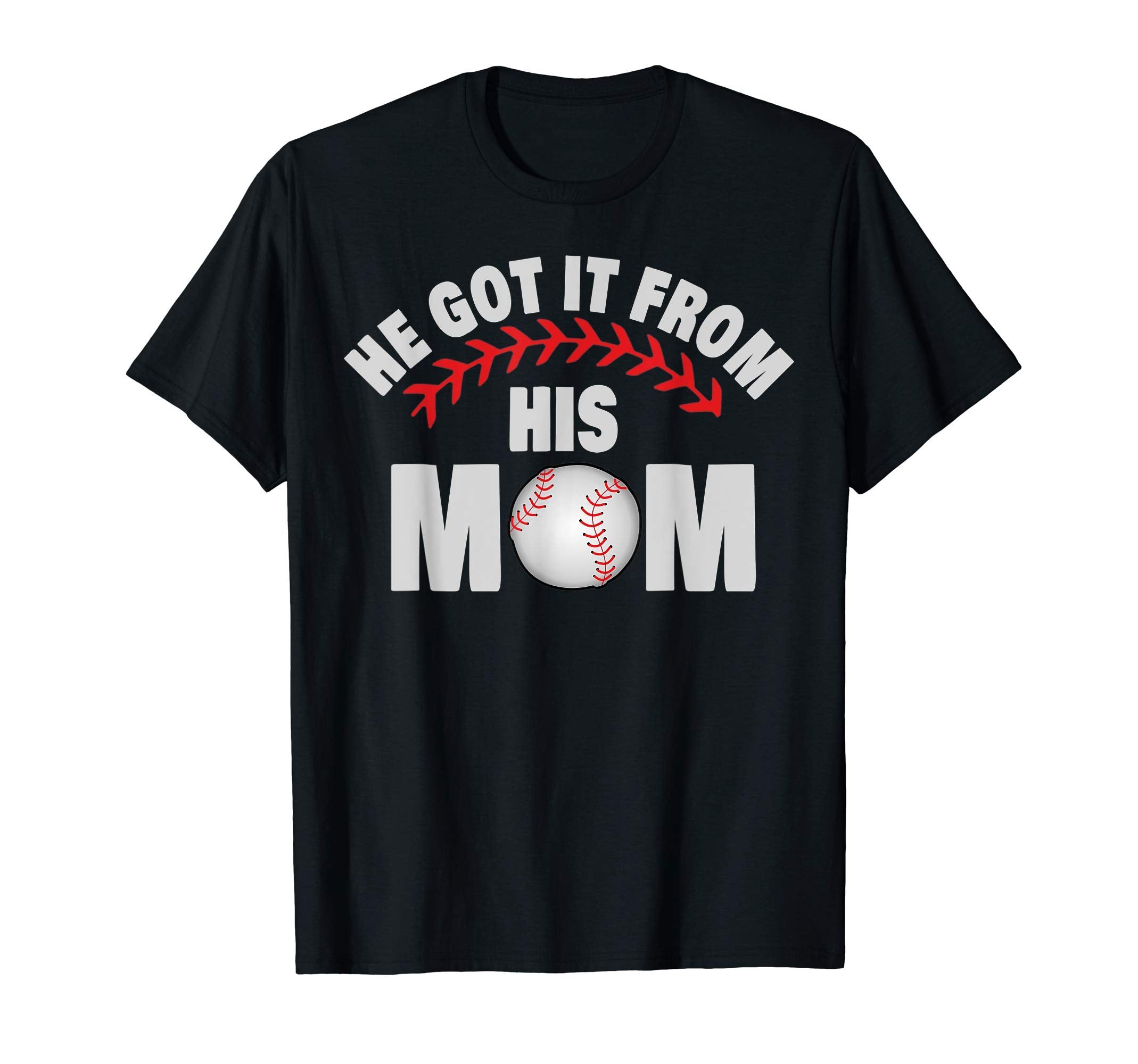 He Got It From His Mom Funny Baseball Mom T-Shirt - Trendy Graphic Unisex - T-Shirt, Sweatshirt, Hoodie