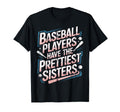 Baseball Players Have Prettiest T-Shirt - Fun Novelty Design Unisex - T-Shirt, Sweatshirt, Hoodie