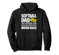 Softball Dad Like Baseball Dad But Bigger Hoodie - Streetwear Style Unisex - T-Shirt, Sweatshirt, Hoodie