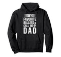 My Favorite Ballers Call Me Dad Hoodie - Casual Everyday Wear Men Women - T-Shirt, Sweatshirt, Hoodie