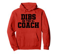 Dibs Coach Funny Sports Girlfriend Wife Hoodie - Streetwear Style Unisex - T-Shirt, Sweatshirt, Hoodie