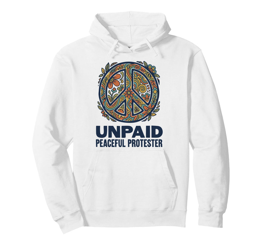 Unpaid Peaceful Protester Groovy Hoodie - Casual Everyday Wear Men Women - T-Shirt, Sweatshirt, Hoodie