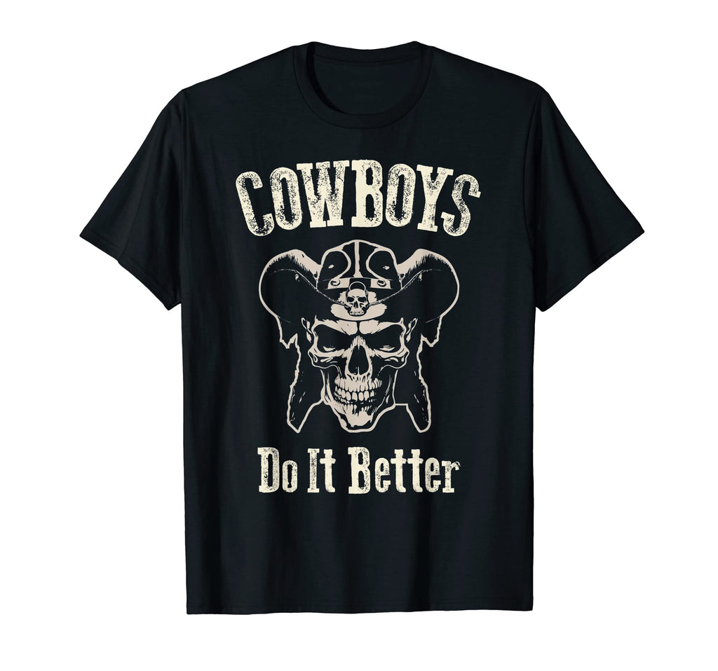 Cowboys Do It Better Funny T-Shirt - Casual Everyday Wear Men Women - T-Shirt, Sweatshirt, Hoodie