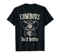 Cowboys Do It Better Funny T-Shirt - Casual Everyday Wear Men Women - T-Shirt, Sweatshirt, Hoodie