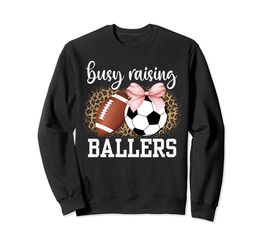 Busy Raising Ballers Soccer And Sweatshirt - Fun Novelty Design Unisex - T-Shirt, Sweatshirt, Hoodie
