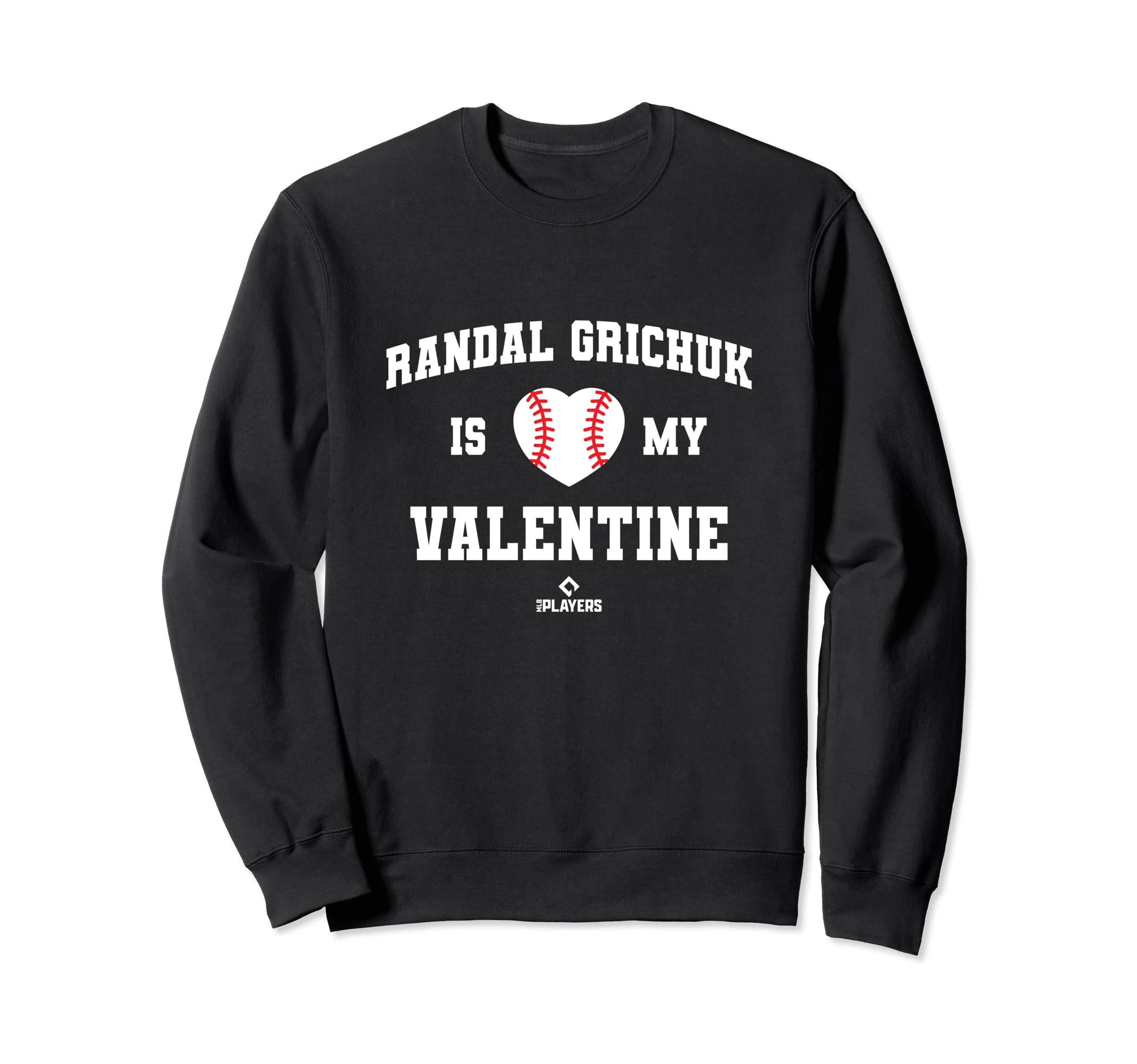 Randal Grichuk Is My Valentine Sweatshirt - Graphic Print Men Women - T-Shirt, Sweatshirt, Hoodie