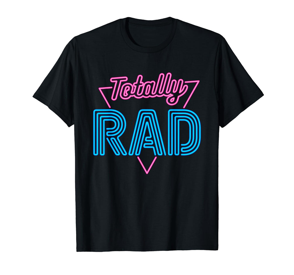 Totally Rad 1980S Eighties T-Shirt - Fun Novelty Design Men Women - T-Shirt, Sweatshirt, Hoodie