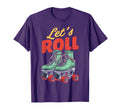 Lets Roll Roller Skating Skate 70S 80S T-Shirt - Streetwear Style Unisex - T-Shirt, Sweatshirt, Hoodie