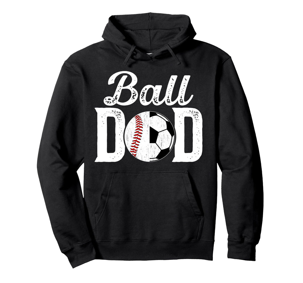 Ball Dad Baseball Soccer Dad Soccer Hoodie - Streetwear Style Unisex - T-Shirt, Sweatshirt, Hoodie