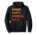 Sorry Cant Baseball Bye Family Matching Hoodie - Custom Art Print Unisex - T-Shirt, Sweatshirt, Hoodie