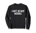 Funny Cant Have Baseball Mom Dad Sweatshirt - Novelty Apparel for Adults - T-Shirt, Sweatshirt, Hoodie
