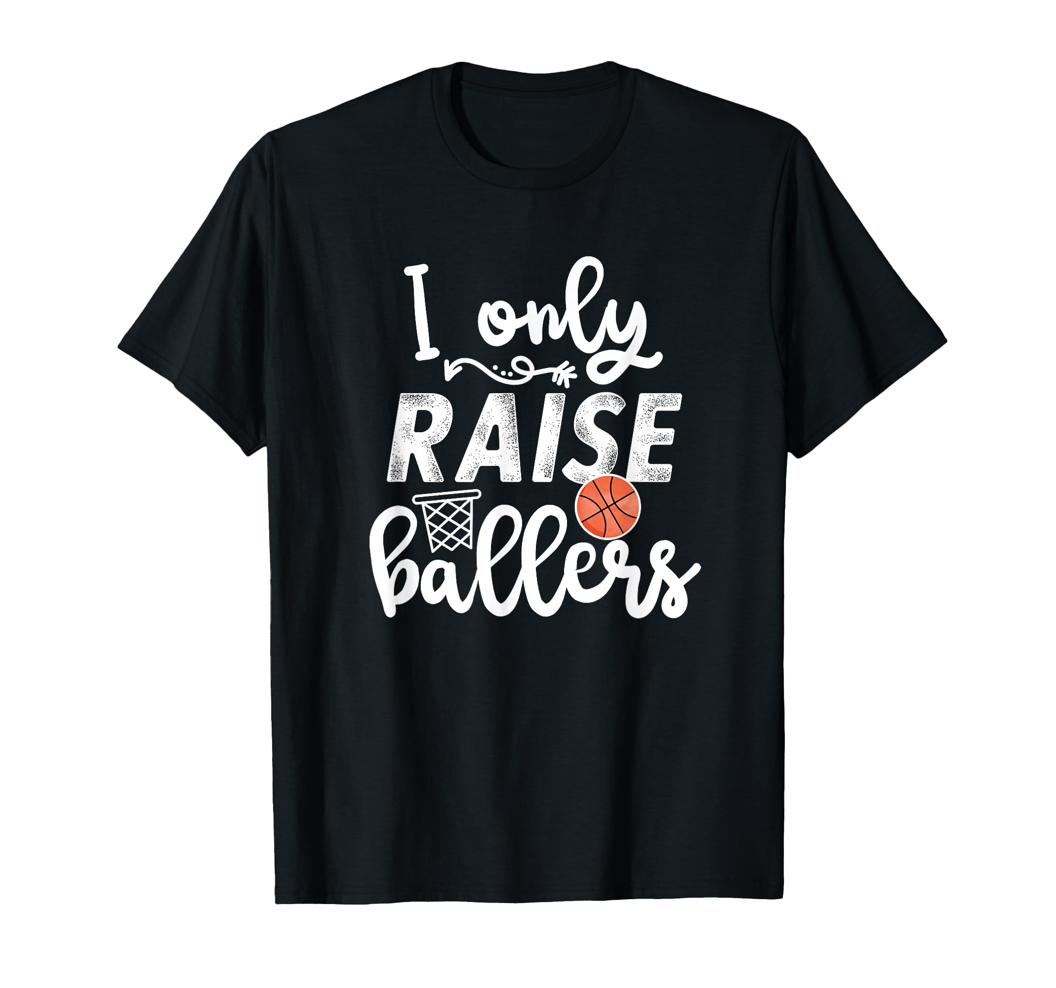 Basketball I Only Raiser Ballers T-Shirt - Streetwear Style Men Women - T-Shirt, Sweatshirt, Hoodie