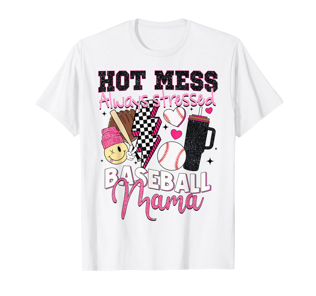 Hot Mess Always Stressed Baseball Mama T-Shirt - Novelty Apparel Men Women - T-Shirt, Sweatshirt, Hoodie